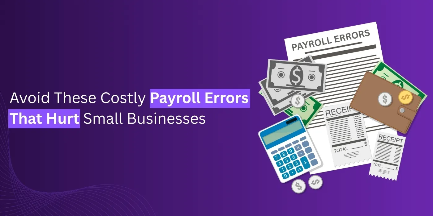 Avoid These Costly Payroll Errors That Hurt Small Businesses