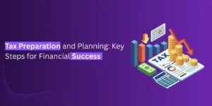 Tax Preparation and Planning: Key Steps for Financial Success
