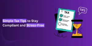 Simple Tax Tips to Stay Compliant and Stress-Free