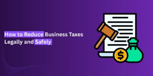 How to Reduce Business Taxes Legally and Safely