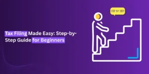 Tax Filing Made Easy: Step-by-Step Guide for Beginners