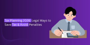 Tax Planning 2026: Legal Ways to Save Tax & Avoid Penalties
