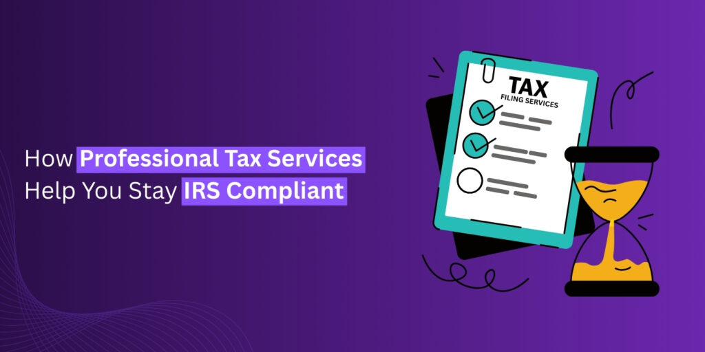 How Professional Tax Services Help You Stay IRS Compliant