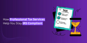 How Professional Tax Services Help You Stay IRS Compliant