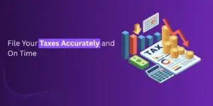 File Your Taxes Accurately and On Time